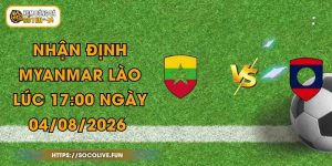 Nhận Định Myanmar - Lào Vào Lúc 17:00 Ngày 04/08/2026