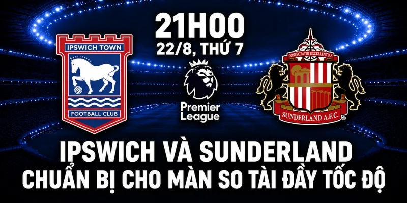 Nhận Định Ipswich Vs Sunderland - Ngôi Sao Nào Sẽ Bước Ra Ánh Sáng? 2 Ipswich và Sunderland chuẩn bị cho màn so tài đầy tốc độ.