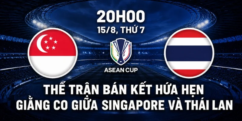 Singapore vs Thái Lan - Ai Sẽ Nắm Thế Chủ Động? 2 Thế trận bán kết hứa hẹn giằng co giữa Singapore và Thái Lan.